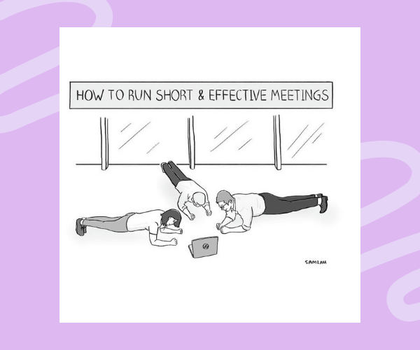 A black-and-white cartoon titled “How to Run Short & Effective Meetings” shows three people doing plank exercises around a laptop, implying that the best meetings are quick and to the point.