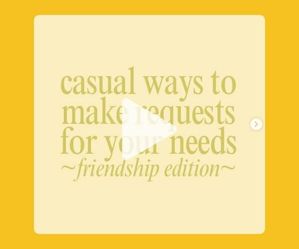Beige graphic with yellow text that reads, “casual ways to make requests for your needs friendship edition” on a soft yellow background, overlaid with a white play button icon.