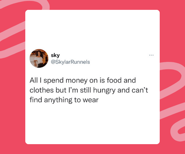 A tweet from @SkylarRunnels that says, “All I spend money on is food and clothes but I’m still hungry and can’t find anything to wear,” displayed on a red background with wavy pink lines.