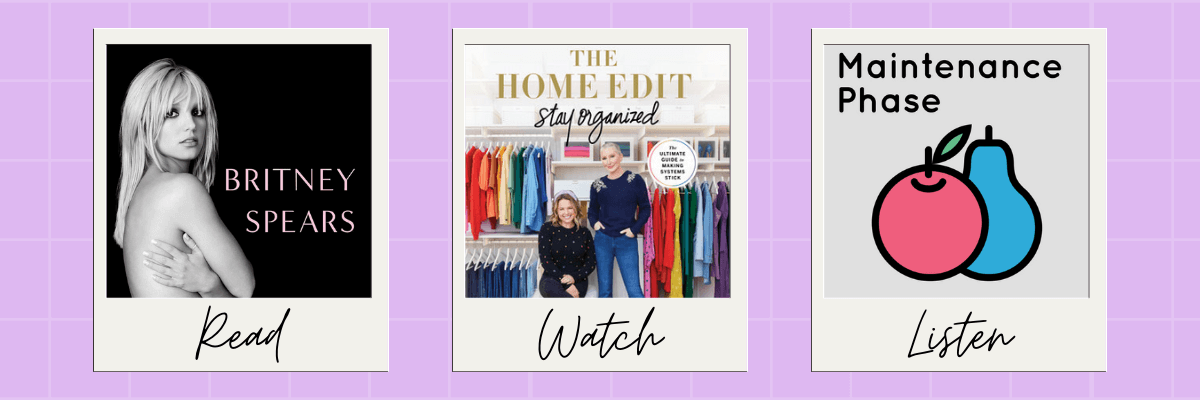 A “Read, Watch, Listen” recommendation graphic on a purple grid background. It features: Britney Spears’ memoir cover under "Read," a photo of two women in front of a rainbow-organized closet for "Watch" (The Home Edit), and cartoon fruit with “Maintenance Phase” podcast title under "Listen.”
