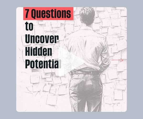 Sketched image of a man in a dress shirt and slacks standing in front of a wall filled with sticky notes. Overlaid text reads โ7 Questions to Uncover Hidden Potentialโ with a play button icon in the center, suggesting a video thumbnail.