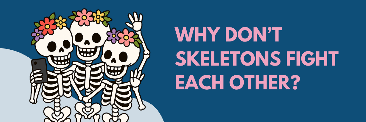 Illustration of three smiling skeletons wearing flower crowns, taking a selfie together. Next to them is the text: "Why donโt skeletons fight each other?" in bold pink letters on a dark blue background.