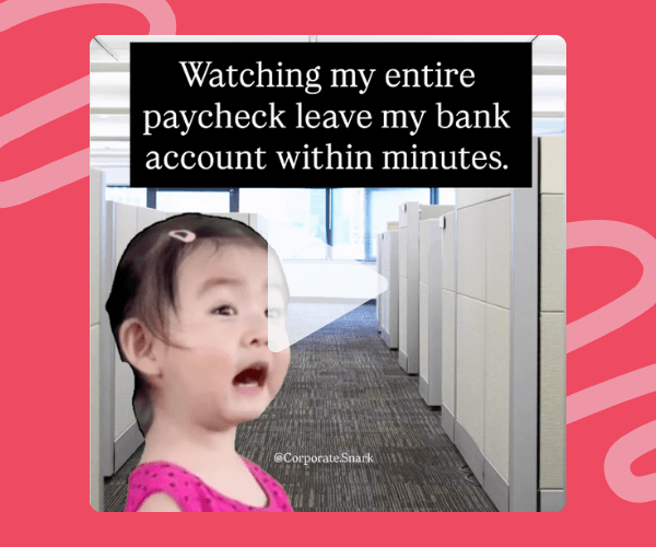 Meme of a shocked toddler in a pink dress edited into an office hallway, with the caption: “Watching my entire paycheck leave my bank account within minutes.” A play button suggests it’s part of a humorous video.