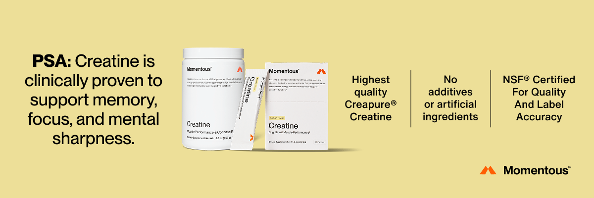 Momentous creatine product ad with the message: “PSA: Creatine is clinically proven to support memory, focus, and mental sharpness,” featuring product packaging and key claims like high-quality Creapure®, no additives, and NSF® certification.