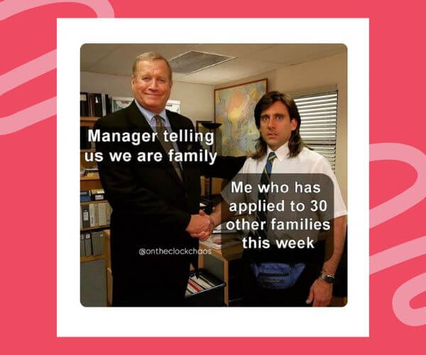 A meme showing two men awkwardly shaking hands in an office. Text on the image reads: “Manager telling us we are family” and “Me who has applied to 30 other families this week.”