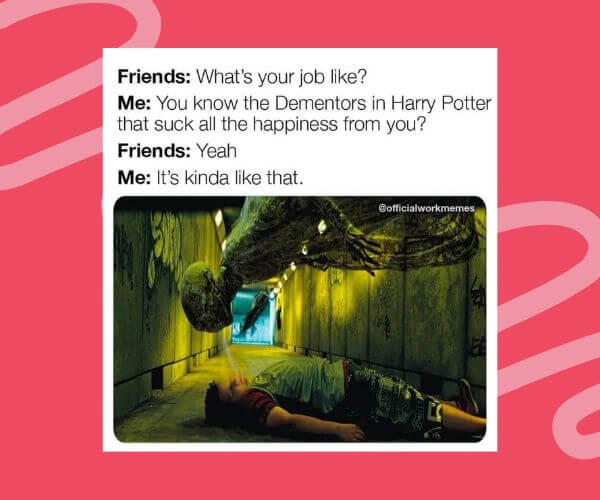 Meme comparing a job to a Dementor from Harry Potter sucking happiness; shows a person lying on the ground in a tunnel while a Dementor hovers over them. The text joke highlights how draining the job feels.