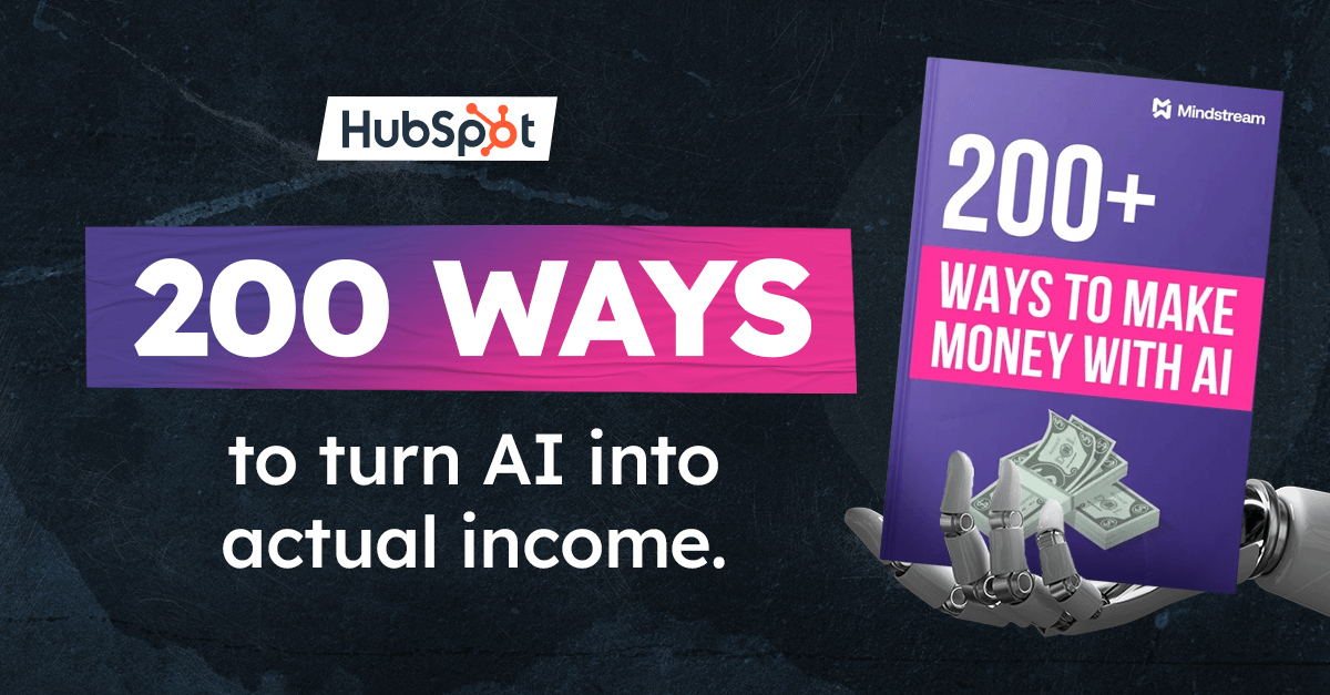 A promotional graphic from HubSpot and Mindstream advertising a guide titled “200+ Ways to Make Money with AI.” The image shows a robotic hand holding a purple book with cash on the cover, alongside bold text that reads “200 WAYS to turn AI into actual income.”
