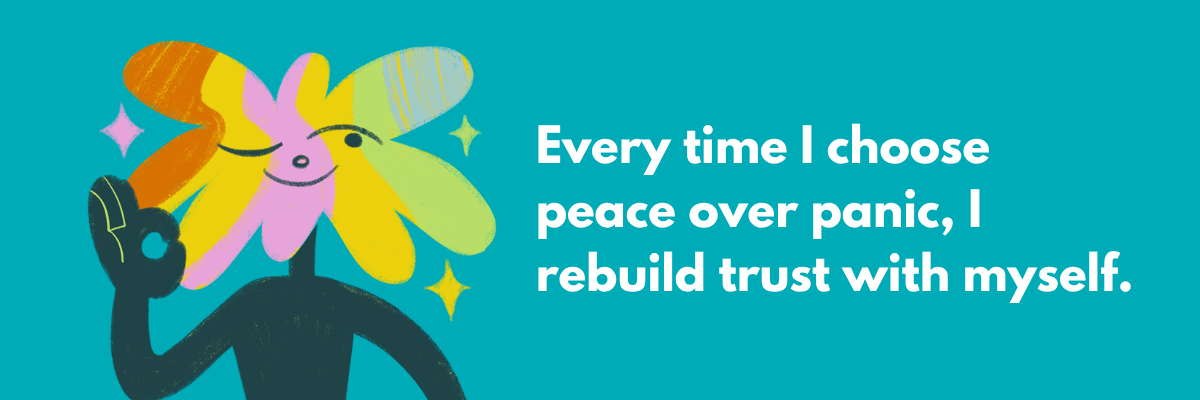 A cheerful cartoon character with a flower for a head is making an "OK" hand gesture, next to the quote: "Every time I choose peace over panic, I rebuild trust with myself." The background is teal with sparkles around the character.