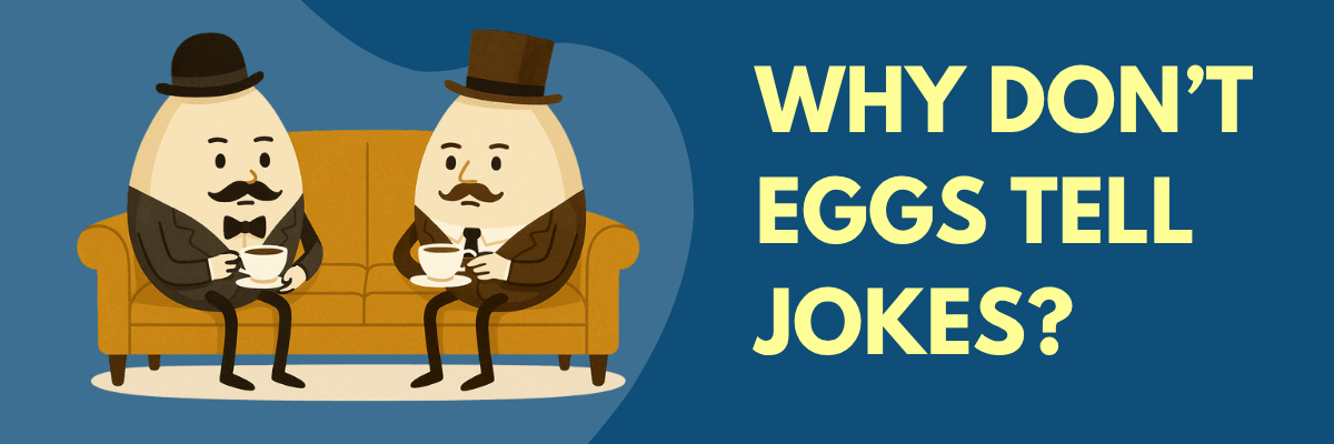 Two cartoon eggs dressed in vintage suits, bowties, and top hats sit on a mustard-colored couch, each holding a teacup as they chat. Text beside them reads, “WHY DON’T EGGS TELL JOKES?” in large yellow letters against a blue background.