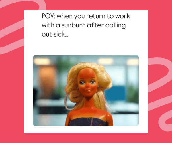 A Barbie doll with an exaggerated sunburn stands against a blurry office background. The meme text above reads: “POV: when you return to work with a sunburn after calling out sick…”