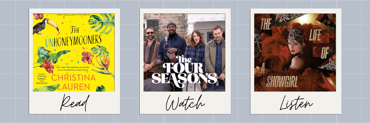 A curated trio featuring The Unhoneymooners by Christina Lauren for “Read,” the show The Four Seasons for “Watch,” and the podcast The Life of a Showgirl for “Listen,” displayed on Polaroid-style tiles over a light blue grid background.