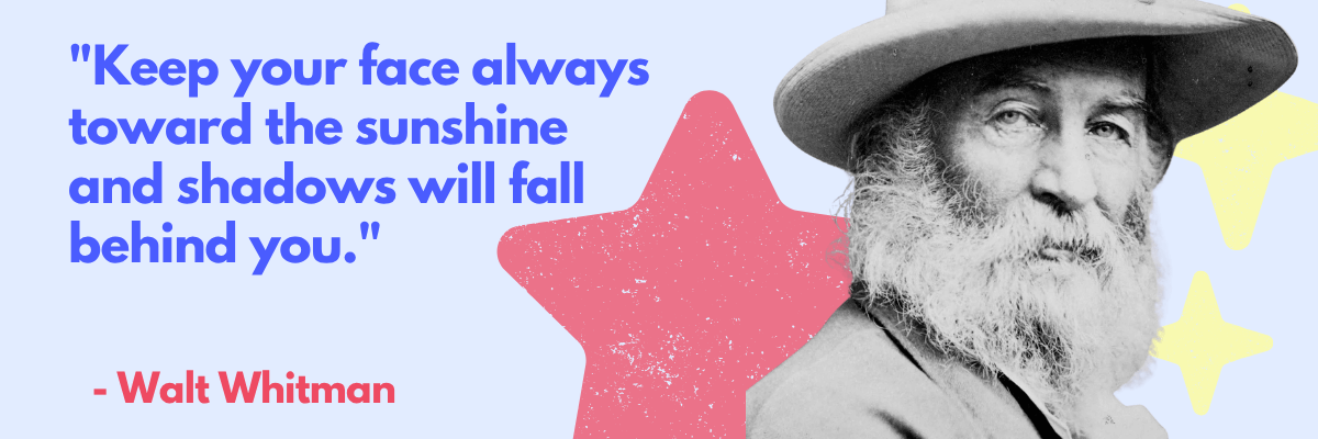 A quote graphic features a black-and-white photo of Walt Whitman wearing a wide-brimmed hat. Beside him is the quote in blue and red text: "Keep your face always toward the sunshine and shadows will fall behind you.”