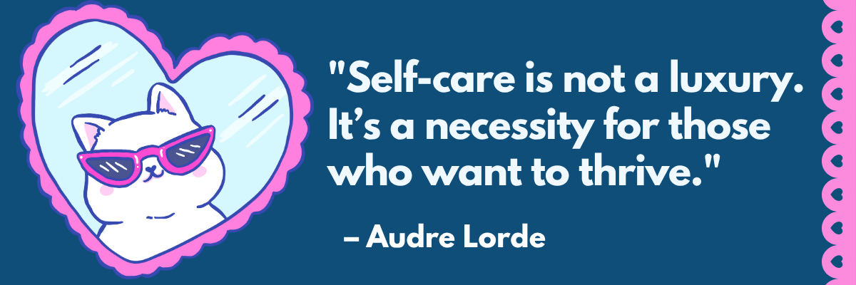A white cat wearing pink sunglasses is framed inside a heart-shaped mirror with a pink border. Beside it is a quote by Audre Lorde: “Self-care is not a luxury. It’s a necessity for those who want to thrive.”