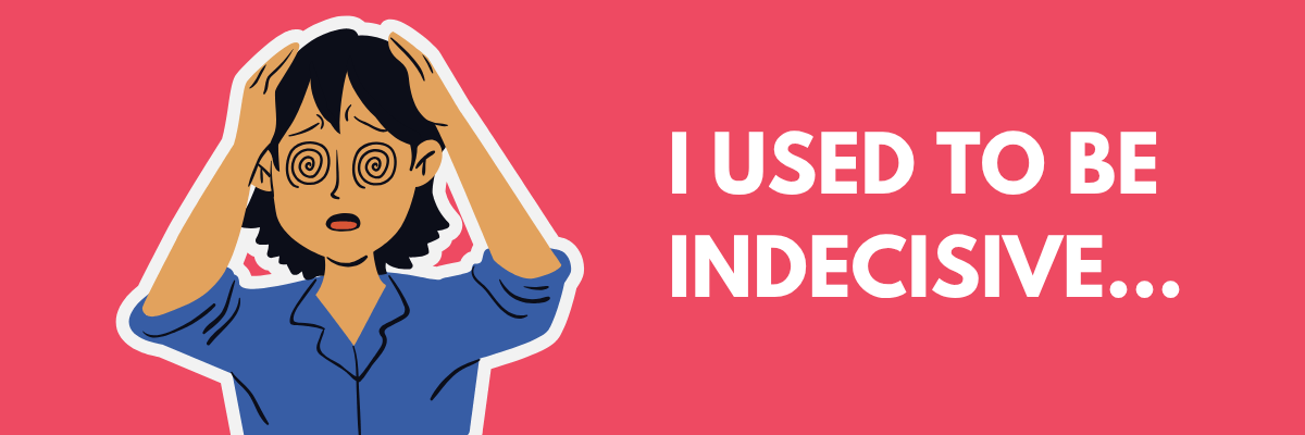 An illustration of a frazzled person holding their head with swirly eyes appears beside bold white text that reads, “I used to be indecisive…” on a bright red background.