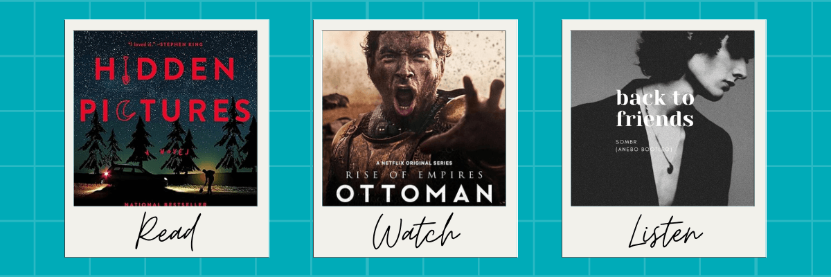 A turquoise background features three Polaroid-style frames labeled âRead,â âWatch,â and âListen.â The picks are Hidden Pictures for reading, Rise of Empires: Ottoman for watching, and the song Back to Friends by Sombir for listening.
