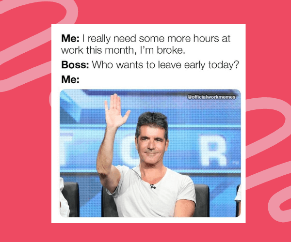 A meme showing a person saying they need more work hours because they’re broke, followed by their boss asking who wants to leave early. The bottom image shows a man eagerly raising his hand, humorously contradicting the first statement.