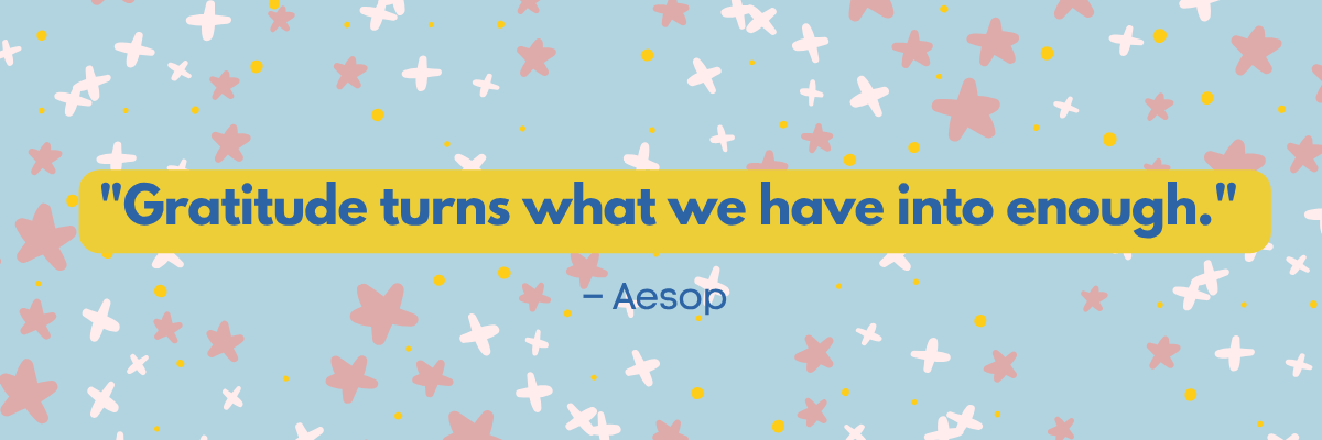 A colorful graphic with a blue background and scattered pink, white, and yellow stars features the quote, “Gratitude turns what we have into enough.” by Aesop. The text is bold and dark blue, highlighted by a yellow banner across the center.