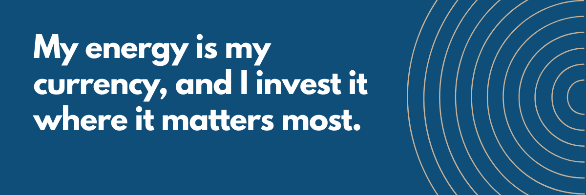 The text reads, “My energy is my currency, and I invest it where it matters most.” It appears in white text on a deep blue background with thin, curved concentric lines in a lighter shade along the right side.