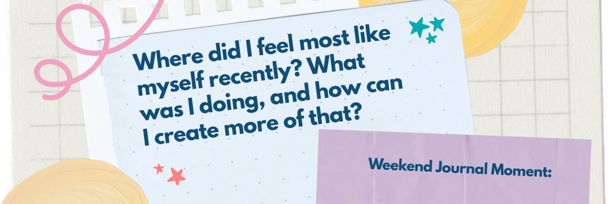 A soft, scrapbook-style graphic asks, āWhere did I feel most like myself recently? What was I doing, and how can I create more of that?ā It feels like a gentle weekend journaling prompt to reconnect with yourself.