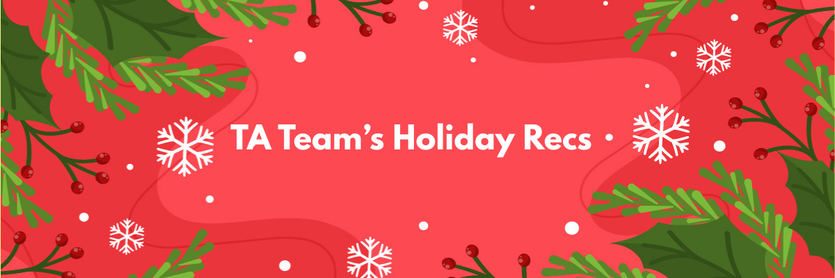 The text reads “TA Team’s Holiday Recs” centered on a bright red background. The background is decorated with green pine branches, red berries, and white snowflakes.