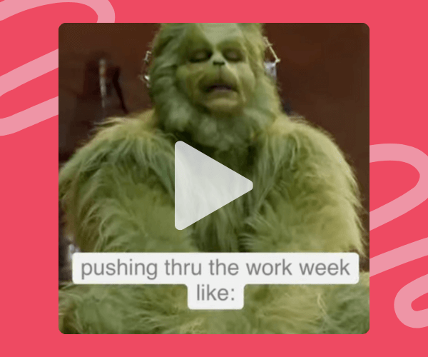 A clip of the Grinch slumped over with a tired expression appears with the caption “pushing thru the work week like.” It perfectly captures that mid-week struggle vibe in a funny, relatable way.