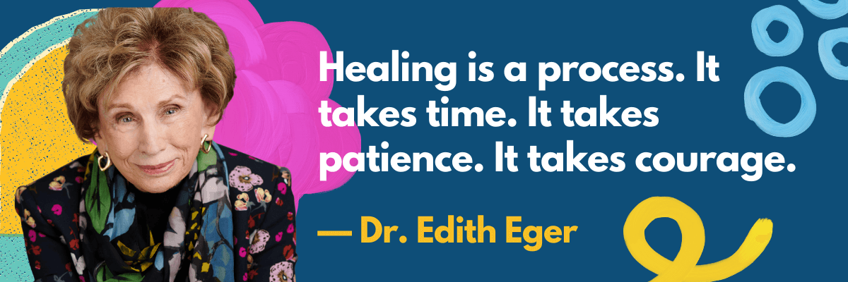 A warm-looking older woman sits beside a bold quote that reads, “Healing is a process. It takes time. It takes patience. It takes courage. — Dr. Edith Eger.” The colorful background gives the whole image an encouraging, heartfelt feel.