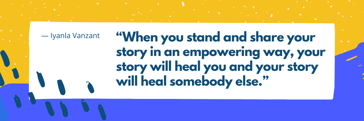 The image features the quote, “When you stand and share your story in an empowering way, your story will heal you and your story will heal somebody else.” — Iyanla Vanzant. The text sits on a white panel against a bold yellow and blue background with abstract paint-like shapes and scattered marks.