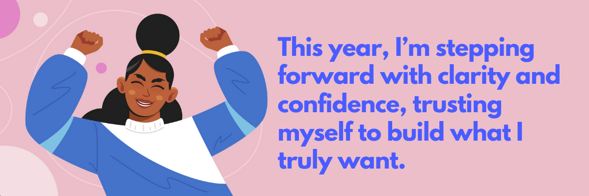 Illustration of a smiling woman with her arms raised in celebration against a soft pink background with playful shapes. The text reads, “This year, I’m stepping forward with clarity and confidence,”.