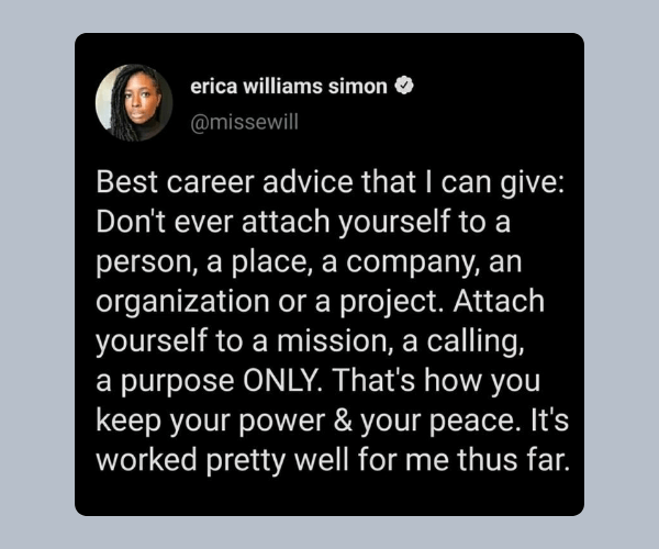 Screenshot of a tweet in dark mode sharing career advice about not attaching yourself to a person, company, or role, but instead to a mission or purpose with a gray background.