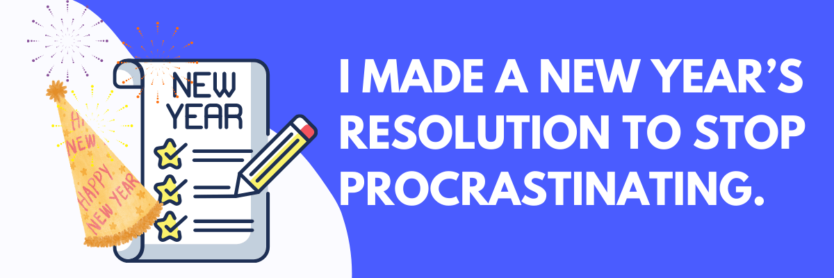 Graphic of a New Yearās checklist with star-shaped checkmarks, a pencil, and a party hat popping with confetti, set against a bright blue background. Large text reads, āI made a New Yearās resolution to stop procrastinating,ā.