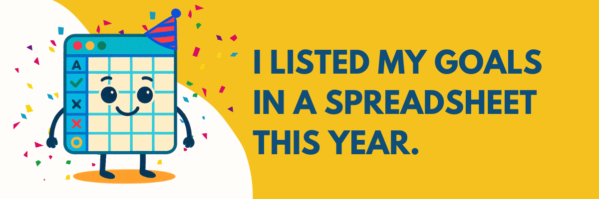 A smiling, cartoon spreadsheet character with arms and legs stands on the left, wearing a small party hat as colorful confetti floats around it. On the right, bold navy text reads “I listed my goals in a spreadsheet this year” against a bright yellow background.