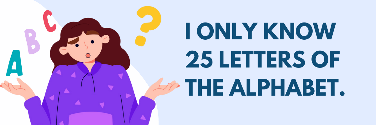 An illustration of a confused person in a purple hoodie shrugging with letters “A,” “B,” and “C” floating nearby and a question mark above their head. Large text reads, “I only know 25 letters of the alphabet.”