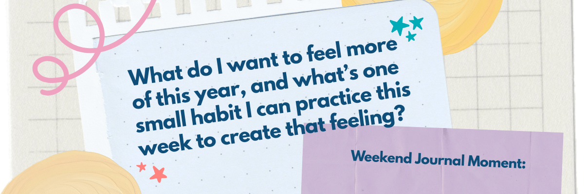 Journal-style graphic with the prompt, “What do I want to feel more of this year, and what’s one small habit I can practice this week to create that feeling?” Set on a soft, paper-textured background with pastel shapes, stars, and grid details.
