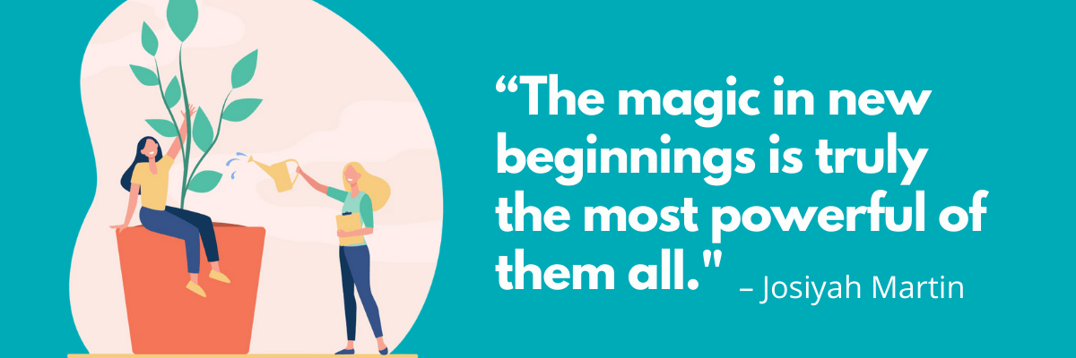 An illustrated scene shows two women caring for a growing plant in a large pot—one seated beside it and the other watering it—against a teal background. A large quote reads, “The magic in new beginnings is truly the most powerful of them all,” attributed to Josiyah Martin.