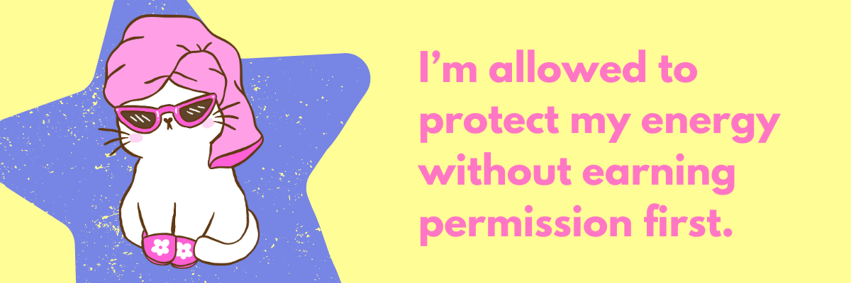 An illustration shows a cat wearing pink sunglasses, a floppy hat, and slippers against a colorful background. Text reads, “I’m allowed to protect my energy without earning permission first.”