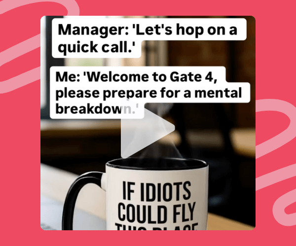 Meme that reads, “Manager: ‘Let’s hop on a quick call.’ Me: ‘Welcome to Gate 4, please prepare for a mental breakdown.’” The image shows a steaming coffee mug on a desk that says, “If idiots could fly this place would be an airport,” playing on workplace stress and sarcasm.
