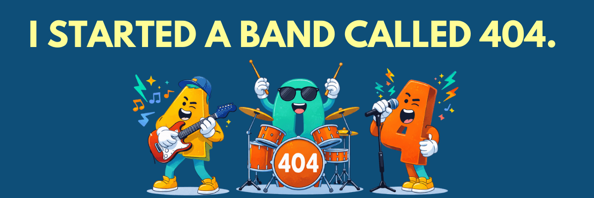 Cartoon characters shaped like numbers play instruments on a stage with the headline “I started a band called 404.” Bright colors and musical notes add a playful, humorous tone.
