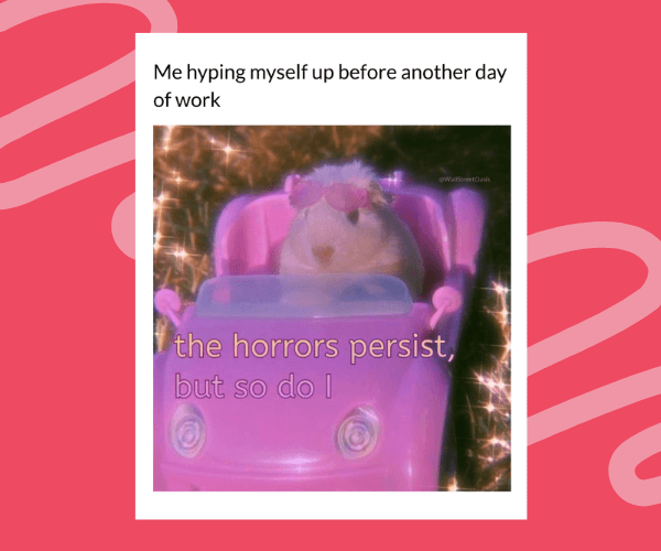 A humorous meme showing a tiny hamster driving a pink toy car with sparkly effects, captioned about hyping yourself up for another workday despite the chaos.