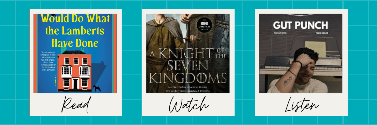 Three side-by-side recommendation cards on a teal grid background labeled “Read,” “Watch,” and “Listen.” The “Read” card features the book cover Would Do What the Lamberts Have Done with a bright house illustration, the “Watch” card shows A Knight of the Seven Kingdoms with two medieval characters and HBO branding, and the “Listen” card highlights “Gut Punch” by Nick Jonas with a photo of him sitting at a piano, hand on his forehead.