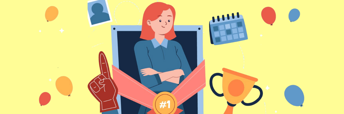 An illustrated woman with red hair stands confidently with her arms crossed inside a framed spotlight, a gold #1 medal ribbon across her chest. Around her float celebratory icons like balloons, a calendar, a trophy, and a foam finger—highlighting achievement, recognition, and a moment worth celebrating.