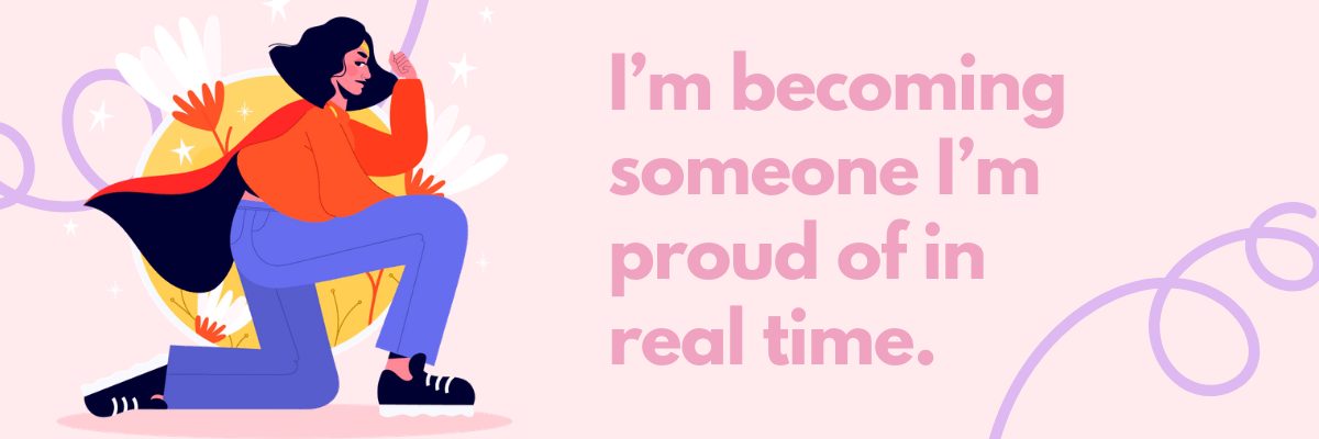 Motivational graphic of a woman in a superhero-style pose with the quote: “I’m becoming someone I’m proud of in real time.”