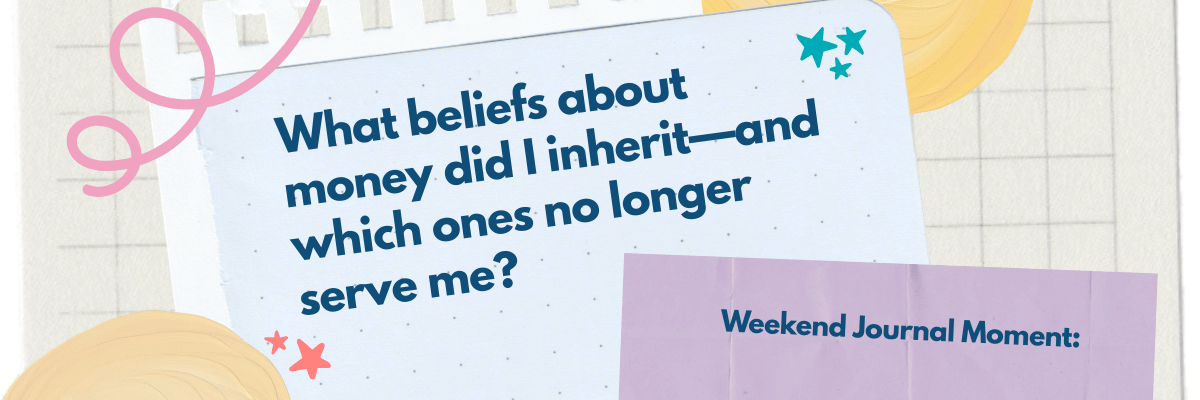 Journal prompt graphic asking, “What beliefs about money did I inherit—and which ones no longer serve me?” labeled as a “Weekend Journal Moment.”