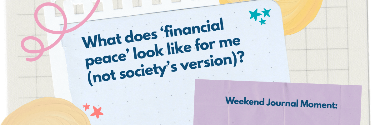 Graphic of a notebook page with the prompt: “What does ‘financial peace’ look like for me (not society’s version)?” with the label “Weekend Journal Moment,” surrounded by playful doodles and colorful shapes.
