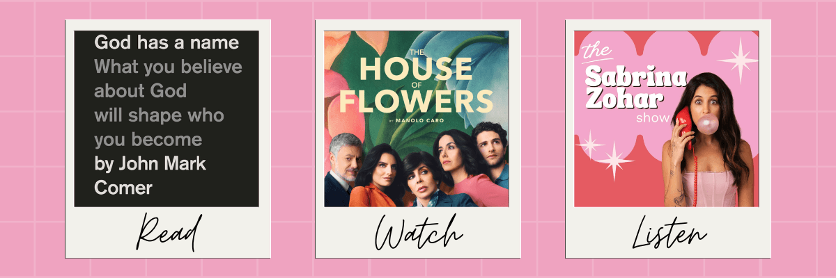 Three recommendation cards: a book titled God Has a Name by John Mark Comer labeled “Read,” the series The House of Flowers labeled “Watch,” and The Sabrina Zohar Show podcast labeled “Listen.”