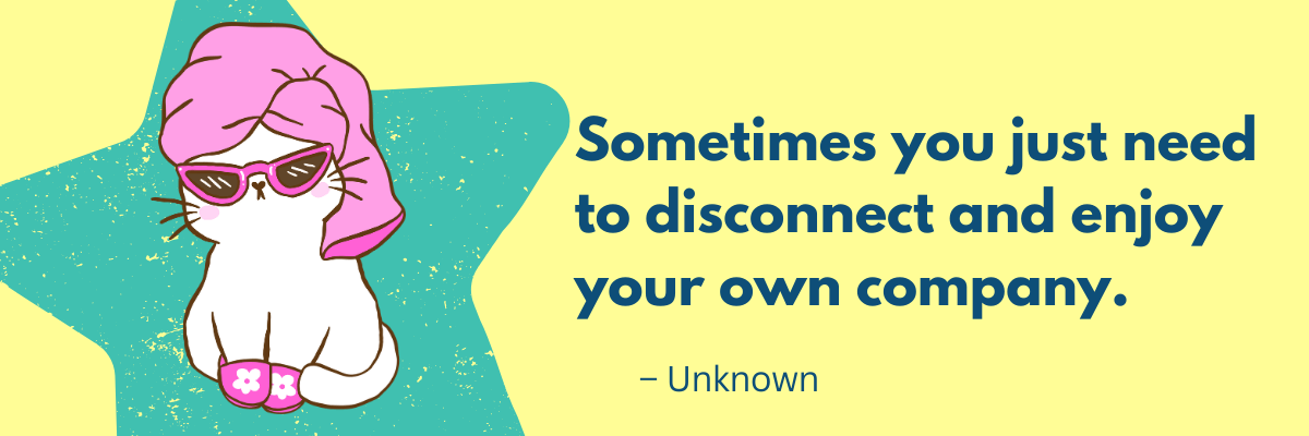 Wellness quote graphic featuring a cute cat in sunglasses and a pink towel wrap with the message, “Sometimes you just need to disconnect and enjoy your own company.”