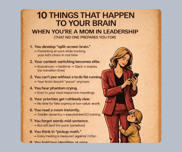 An illustrated poster titled “10 Things That Happen to Your Brain When You’re a Mom in Leadership” lists relatable points about multitasking, context-switching, and mental load. A professional woman looks at her phone while a child stands beside her.