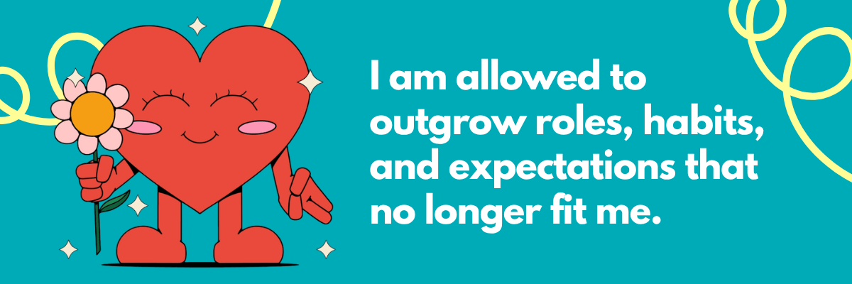 A graphic shows a cartoon heart character holding a flower beside large text about outgrowing roles, habits, and expectations. The background is teal with curved yellow lines and small decorative shapes.
