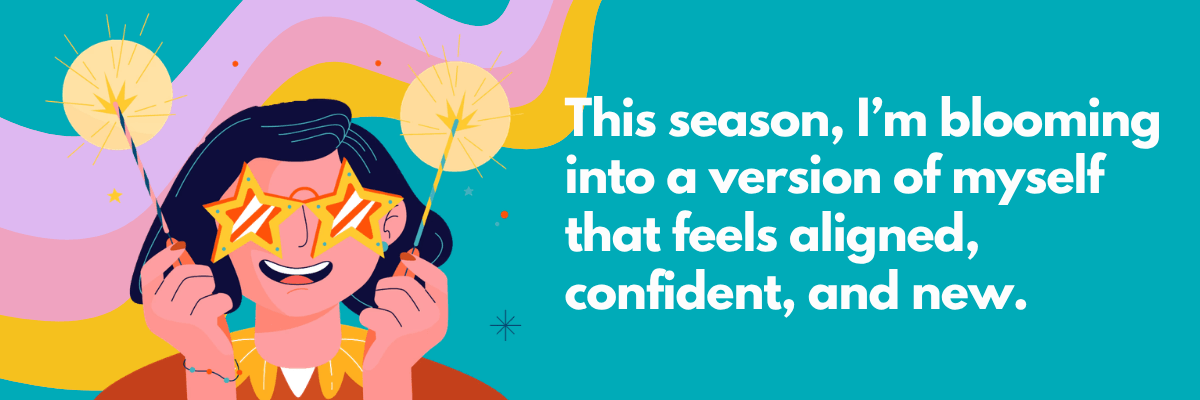A vibrant illustration features a person holding sparklers and wearing star-shaped glasses, smiling excitedly. Large text on a teal background reads, “This season, I’m blooming into a version of myself that feels aligned, confident, and new.”