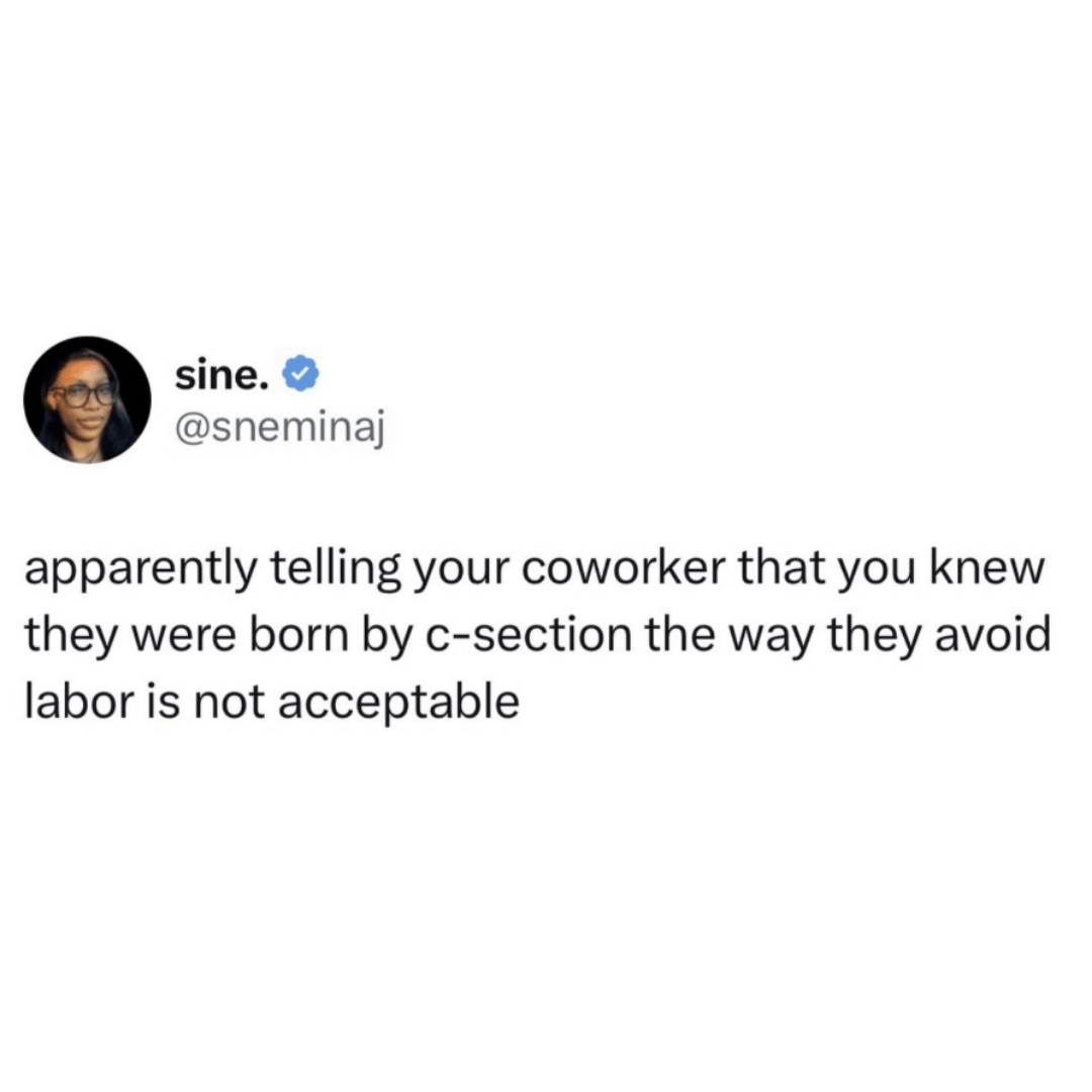 A tweet from user “sine.” jokes about workplace behavior in a sarcastic tone. The text humorously says telling a coworker they were born by C-section because they avoid labor is not acceptable.