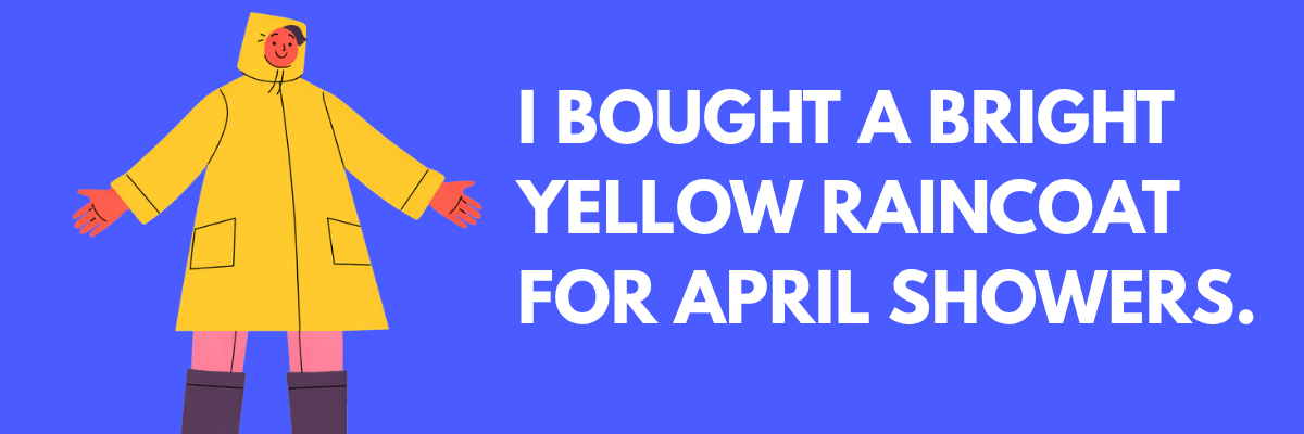 A simple illustration shows a person wearing a bright yellow raincoat standing against a blue background. Large white text is placed to the right of the figure “I bought a bright yellow raincoat for April showers.”.